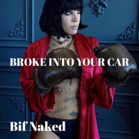 Bif Naked - Broke into Your Car