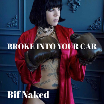 Bif Naked - Broke into Your Car