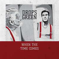Drops of Green - When the Time Comes