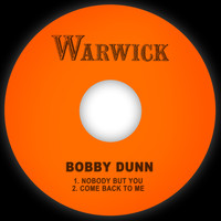 Bobby Dunn - Nobody but You / Come Back to Me