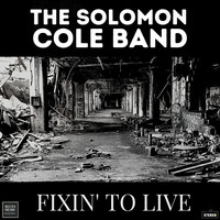The Solomon Cole Band - Fixin' to Live