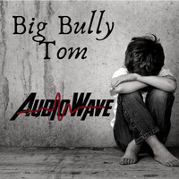 Audiowave - Big Bully Tom