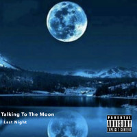 Last Night - Talking to the Moon (Explicit)