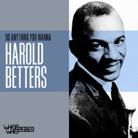Harold Betters - Do Anything You Wanna