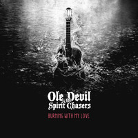 Ole devil & the Spirit Chasers - Burning with My Love