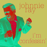Johnnie Ray - I'm Confessin'