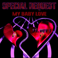 Special Request - My Baby Love (feat. Rey T)