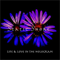 Static Shore - Life & Love in the Hologram