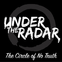 Under the Radar - The Circle of No Truth