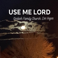 QODESH FAMILY CHURCH LAS VEGAS - Use Me Lord