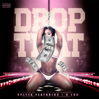 Spitta - Drop That (feat. D Lux) (Explicit)