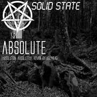 Solid State - Absolute (Absolution, Absolutely) [Remix] [feat. Uglyhead]
