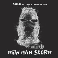 Solo - New Man Scorn (feat. Dell & Caddy Da Don) (Explicit)