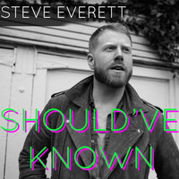 Steve Everett - Should've Known