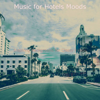 Music for Hotels Moods - Inspiring Background for Classy Hotels