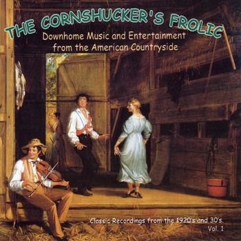 Various Artists - The Cornshucker's Frolic, Vol. 1: Downhome Music And Entertainment from the American Countryside