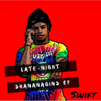Swift - Late-Night Shananagins