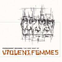 Violent Femmes - Permanent Record: The Very Best Of The Violent Femmes (Explicit)