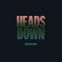 Tom Williams - Heads Down