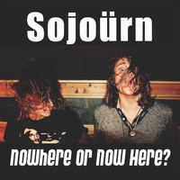 Sojoürn - Nowhere or Now Here?