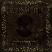 Tales We Tell - Songs of Tribulation