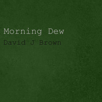 David J Brown / - Morning Dew