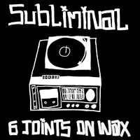 Subliminal - 6 Joints on Wax (Explicit)