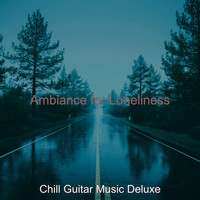Chill Guitar Music Deluxe - Ambiance for Loneliness