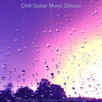 Chill Guitar Music Deluxe - Guitar Music - Background for Relaxing