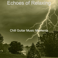 Chill Guitar Music Moments - Echoes of Relaxing