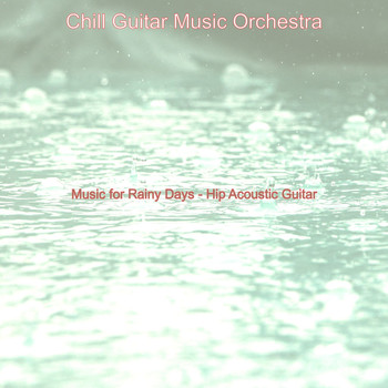 Chill Guitar Music Orchestra - Music for Rainy Days - Hip Acoustic Guitar