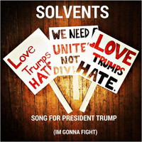 solvents - Song for President Trump (Im Gonna Fight)