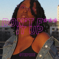 Stephie - Don't F*** It Up (Explicit)