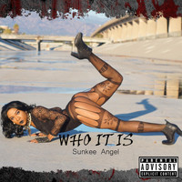 Sunkee Angel - Who It Is (Explicit)
