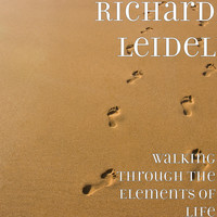 Richard Leidel - Walking Through the Elements of Life