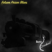 Born Crooked - Folsom Prison Blues