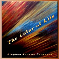 Stephen Jerome Ferguson - The Color of Life