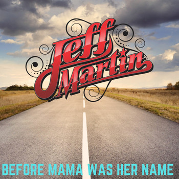 Jeff Martin - Before Mama Was Her Name