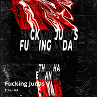 Ethan Ha - Fucking Judas (Explicit)