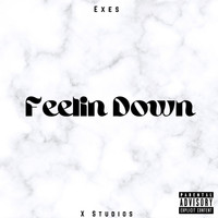 Exes - Feelin Down (Explicit)