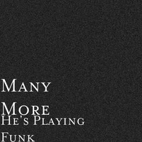 Many More - He's Playing Funk (Explicit)