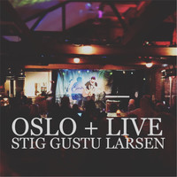 Stig Gustu Larsen - Oslo + Live