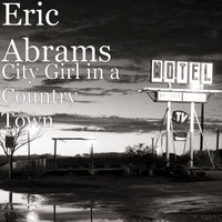 Eric Abrams - City Girl in a Country Town