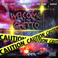 SPICE 1 - Welcome to the Ghetto '17 (feat. Deanna Nicole, Mic Dubb & Sani G) (Explicit)