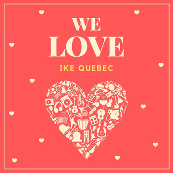 Ike Quebec - We Love Ike Quebec