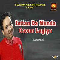 Bhagwant Maan - Jattan Da Munda Gaoun Lagiya