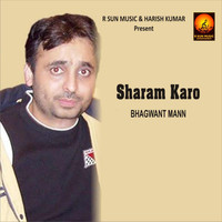 Bhagwant Maan - Sharam Karo
