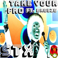 STX - Take Your Fro (feat. Breeze) (Explicit)
