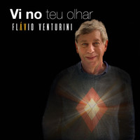 Flavio Venturini - Vi no teu olhar