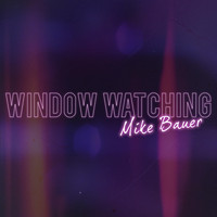 Mike Bauer - Window Watching